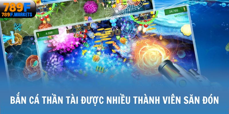 Bắn Cá Thần Tài được nhiều thành viên săn đón