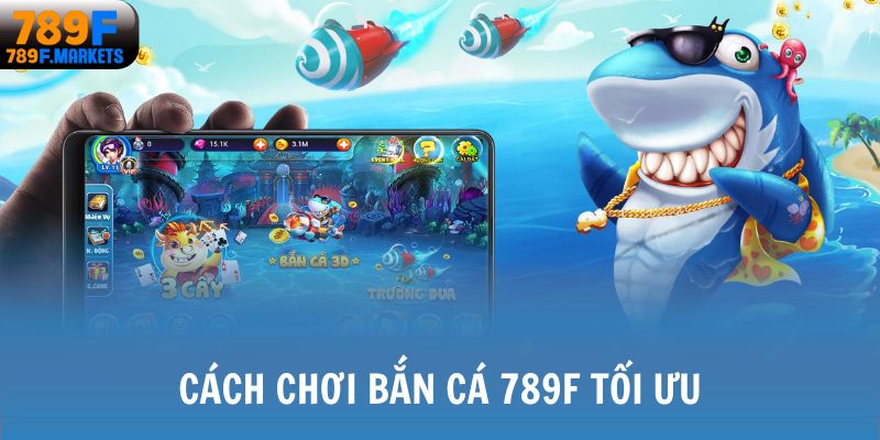 Cách chơi bắn cá 789F tối ưu