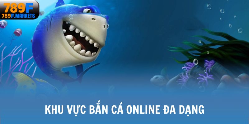 Khu vực bắn cá online đa dạng