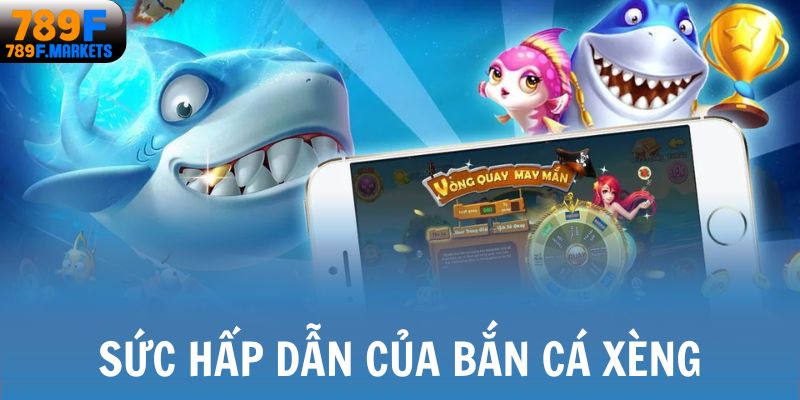 Sức hấp dẫn của bắn cá xèng
