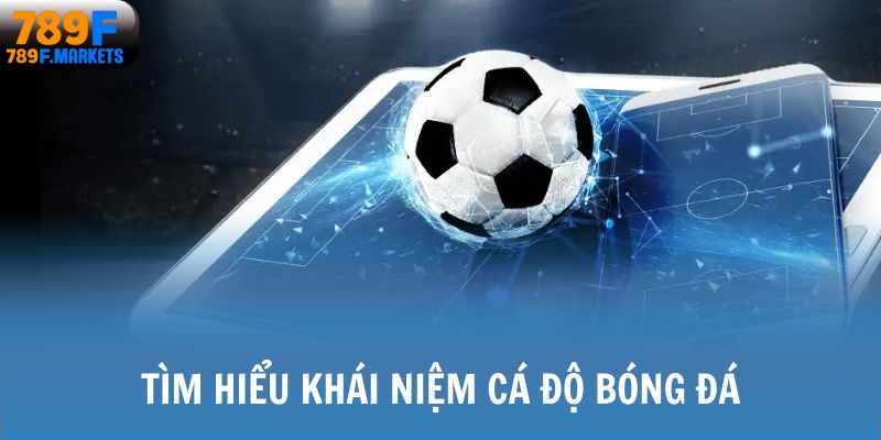 Tìm hiểu khái niệm tham gia cược bóng đá