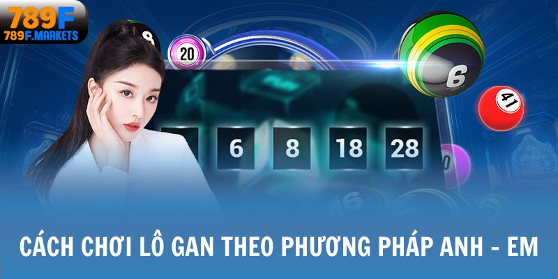 Cách chơi lô gan theo phương pháp anh - em