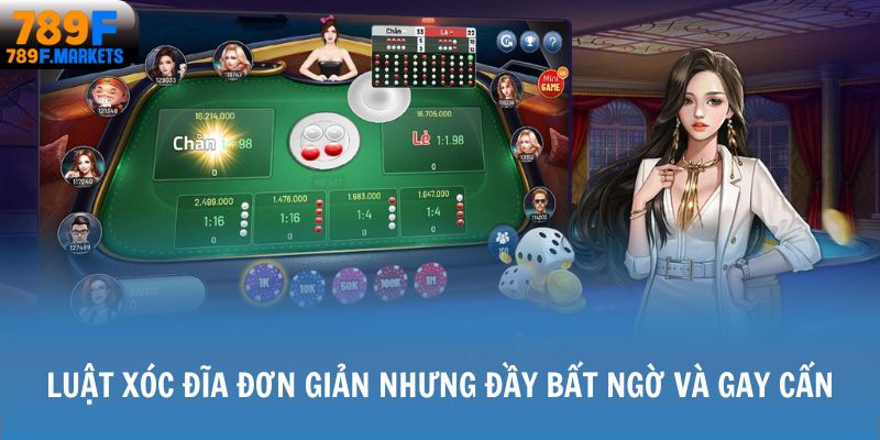 Luật Xóc Đĩa đơn giản nhưng đầy bất ngờ và gay cấn