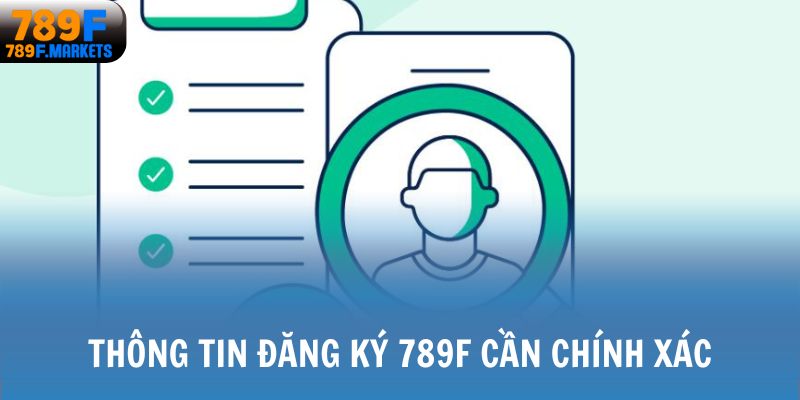 Thông tin đăng ký 789F cần chính xác