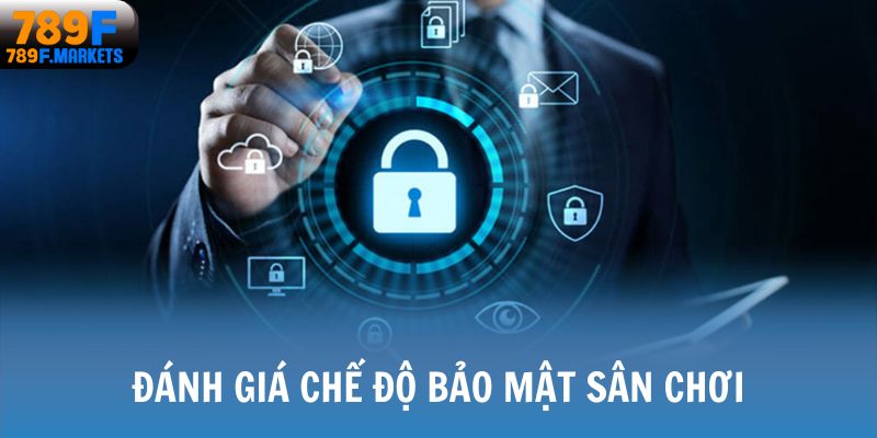 Đánh giá 789F vềchế độ bảo mật sân chơi