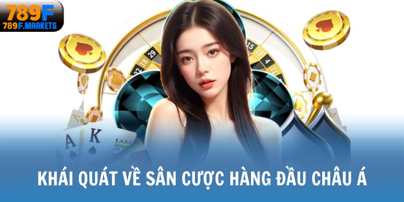 Khái quát về sân cược hàng đầu châu Á