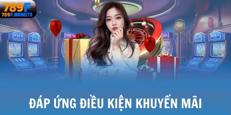 Đáp ứng điều kiện khuyến mãi