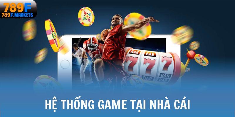 Hệ thống game tại nhà cái
