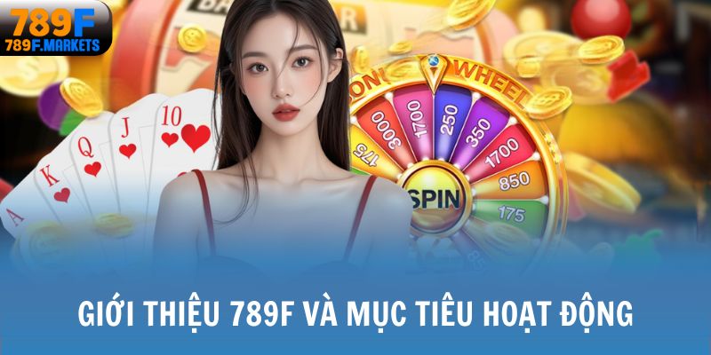 Giới thiệu 789F và mục tiêu hoạt động