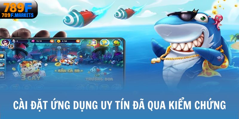 Cài đặt ứng dụng uy tín đã qua kiểm chứng