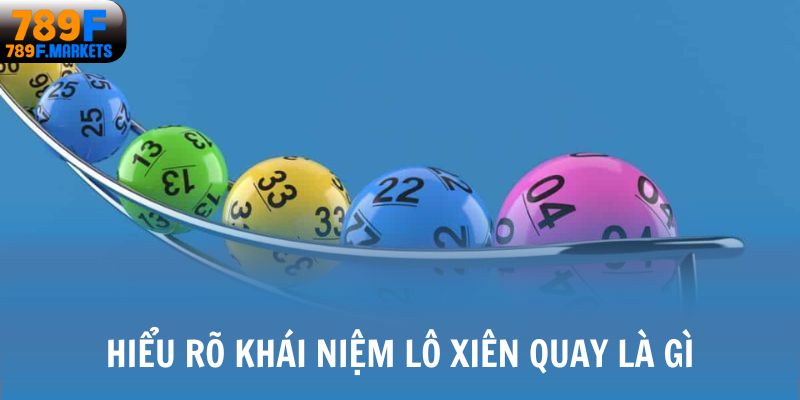 Hiểu rõ khái niệm lô xiên quay là gì?