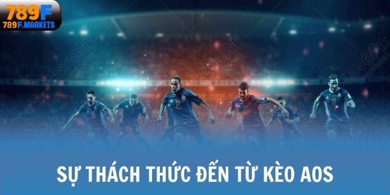 Sự thách thức đến từ kèo AOS