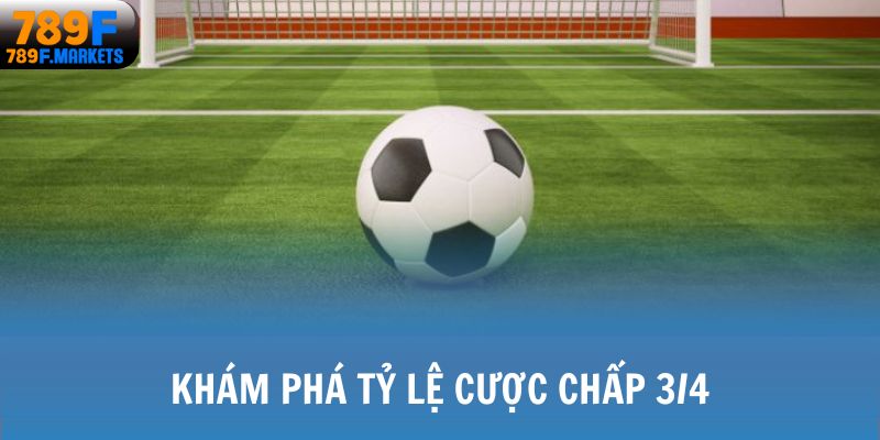Khám phá tỷ lệ cược chấp 3/4