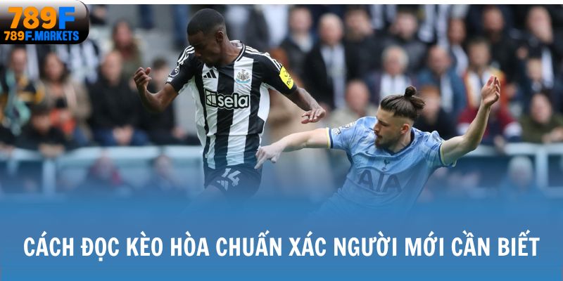 Cách đọc kèo hòa chuẩn xác người mới cần biết