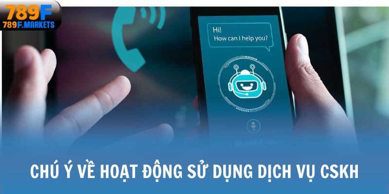 Chú ý về hoạt động sử dụng dịch vụ CSKH