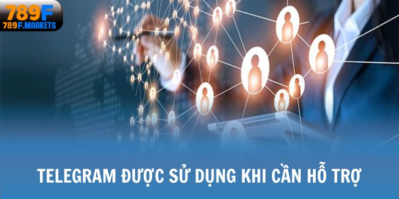 Telegram được sử dụng khi cần hỗ trợ