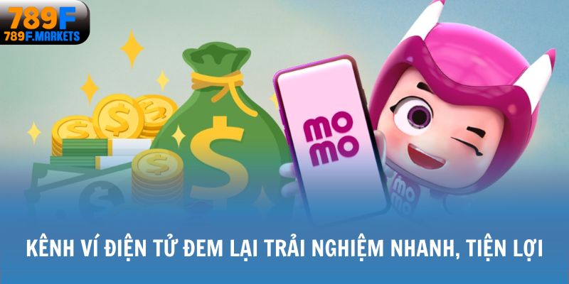 Kênh ví điện tử đem lại trải nghiệm nhanh, tiện lợi