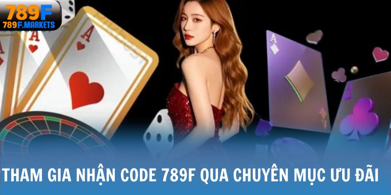 Tham gia nhận code 789F qua chuyên mục ưu đãi