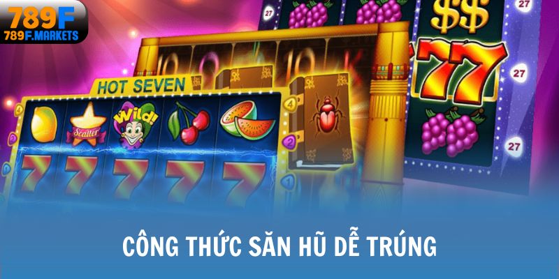 Công thức săn hũ dễ trúng