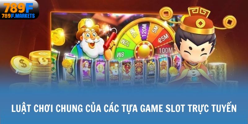 Luật chơi chung của các tựa game Slot trực tuyến