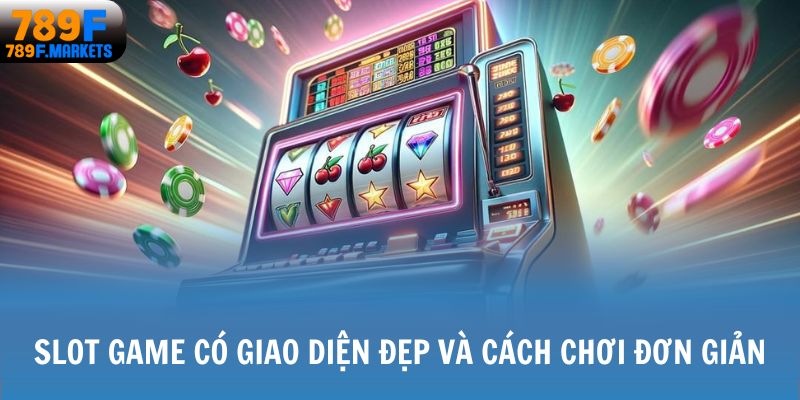 Slot game có giao diện đẹp và cách chơi đơn giản