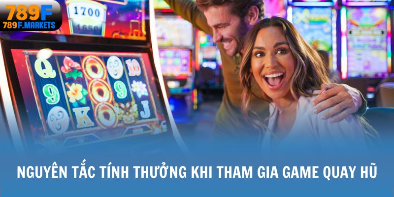 Nguyên tắc tính thưởng khi tham gia game Quay hũ