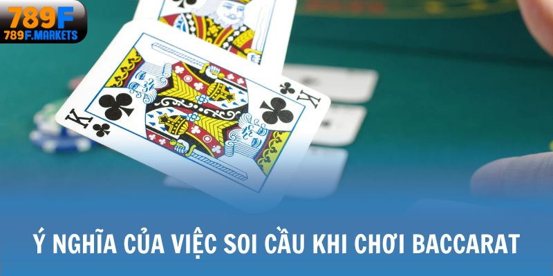 Ý nghĩa của việc soi cầu khi tham gia Baccarat
