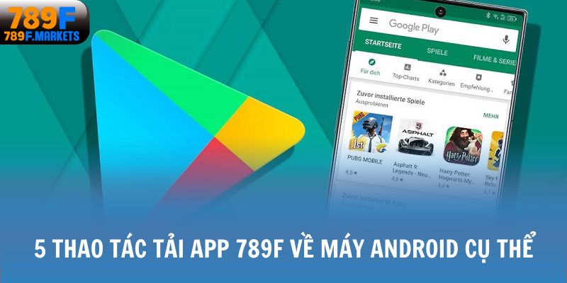 5 thao tác tải app 789F về máy Android cụ thể