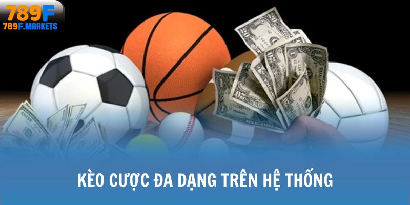 Kèo cược đa dạng trên hệ thống