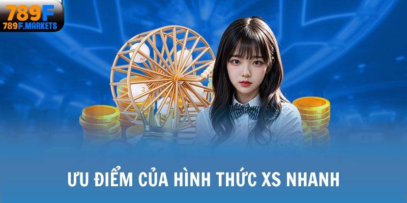 Ưu điểm của hình thức XS nhanh